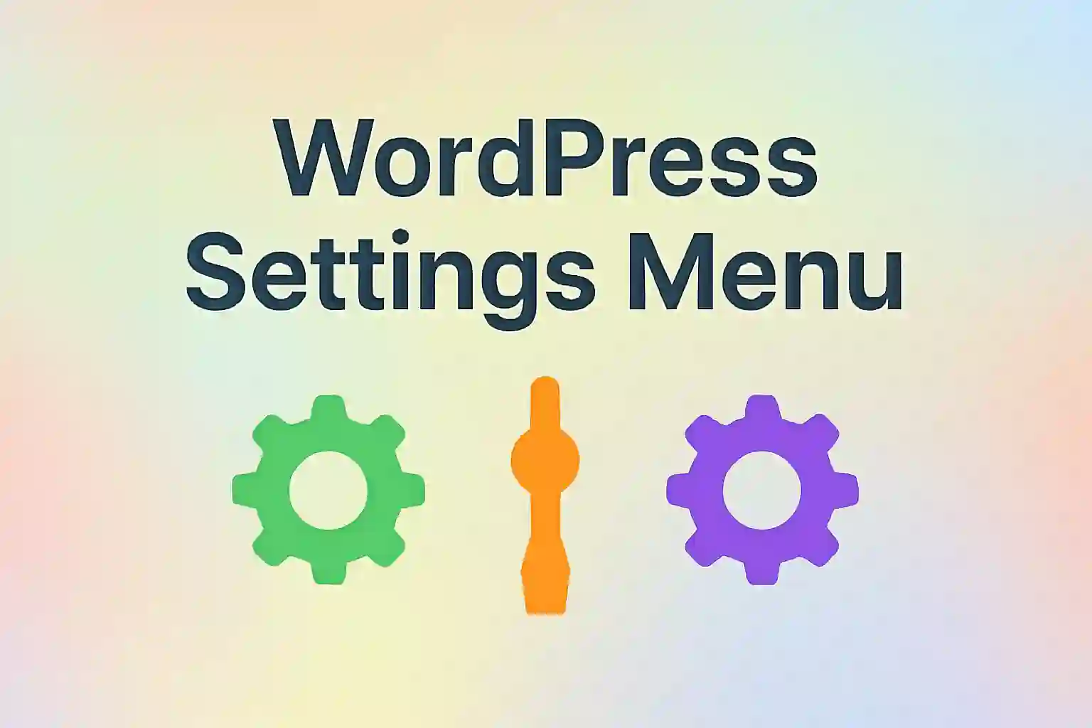 The Ultimate Guide to WordPress Settings Menu: A Deep Dive Into Every Option